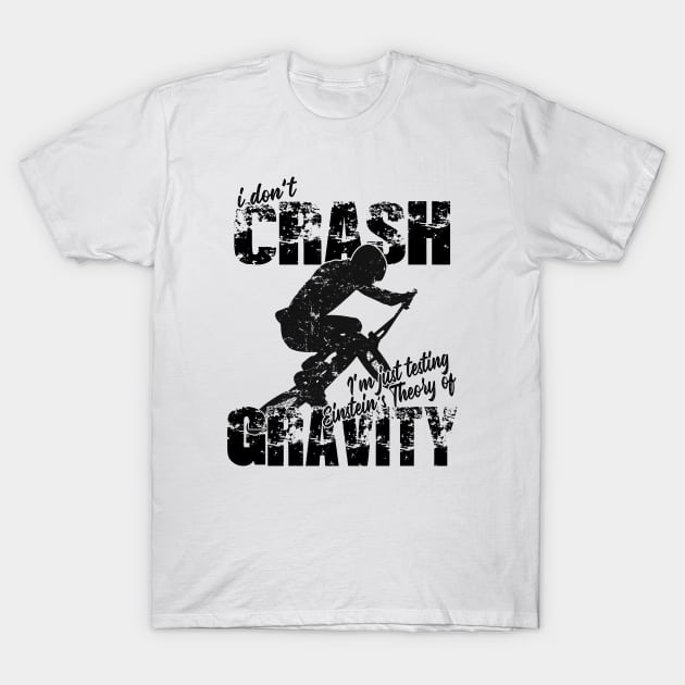 BMX I Don't  Crash - Gravity Theory T-Shirt by Hucker Apparel